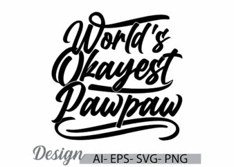 world’s okayest pawpaw graphic template greeting tee, pawpaw gift calligraphy retro vintage style design