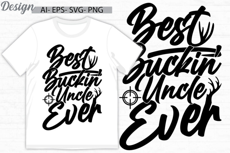 best buckin uncle ever calligraphy vintage style graphic design, birthday gift for uncle lover greeting, best uncle lettering t shirt cloth