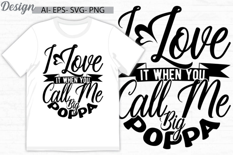 i love it when you call me big poppa signs calligraphy lettering design, love poppy greeting, big poppy, call me big poppy quote retro art