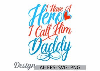 i have a hero i call him daddy, abstract daddy calligraphy vintage retro greeting tee, call him daddy quote, daddy lover lettering clothing t shirt design for sale