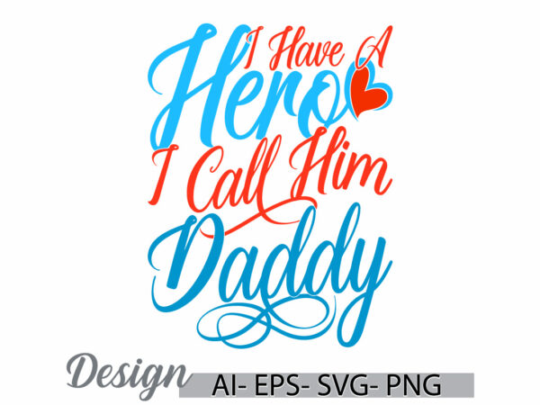 I have a hero i call him daddy, abstract daddy calligraphy vintage retro greeting tee, call him daddy quote, daddy lover lettering clothing t shirt design for sale