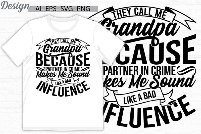 they call me grandpa because partner in crime makes me sound like a bad influence graphic t shirt, influence quote, call me grandpa tee art