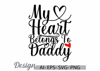 my heart belongs to daddy calligraphy vintage style design, heart love daddy retro design, fathers day gift t shirt vector design