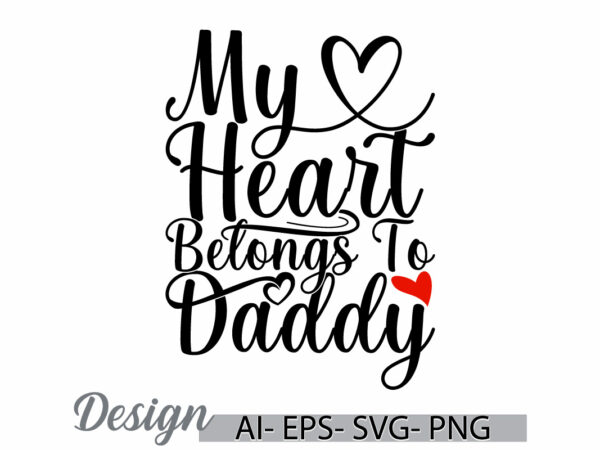 My heart belongs to daddy calligraphy vintage style design, heart love daddy retro design, fathers day gift t shirt vector design