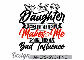 they call me daughter because partner in crime makes me sound like a bad influence retro t shirt, daughter lifestyle, call me daughter cloth