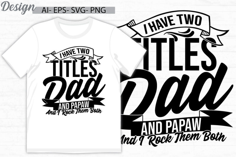 i have two titles dad and papaw and i rock them both calligraphy retro design, titles dad quote say, dad and papaw graphic vintage style tee