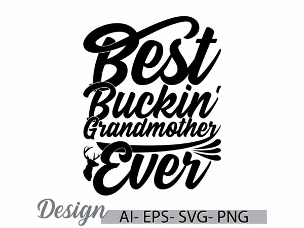 Best buckin’ grandmother ever graphic design, heart shape celebration event grandmother vintage style design, funny grandmother t shirt art