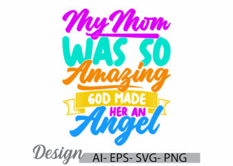 my mom was so amazing god made her an angel isolated calligraphy retro graphic, motivational say mothers day template, mom t shirt graphic