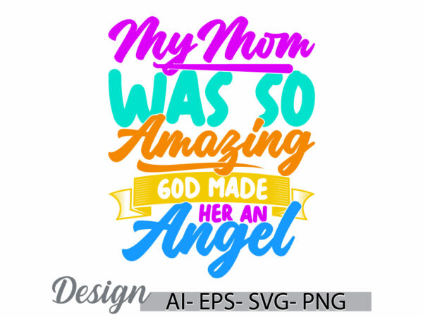 My mom was so amazing god made her an angel isolated calligraphy retro graphic, motivational say mothers day template, mom t shirt graphic