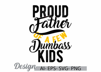 proud father of a few dumbass kids, family with one child cute kids greeting t shirt, proud father funny fathers day quote graphic say cloth