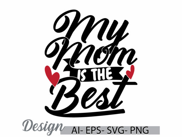 My mom is the best, celebration event mothers day gift calligraphy retro vintage style design, heart shape mom lover graphic design