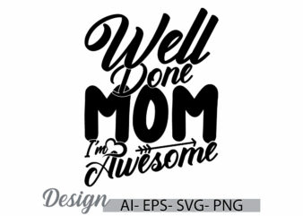 well done mom i’m awesome greeting t shirt, i love mom gift quote, heart shape mom lover vintage style graphic clothing