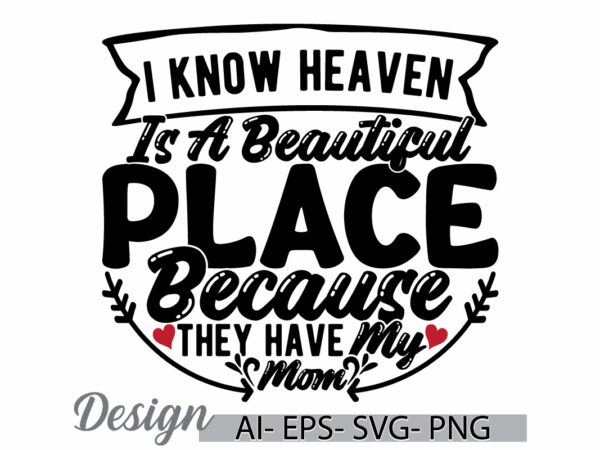 I know heaven is a beautiful place because they have my mom greeting t shirt template, funny people mothers gifts, mom lover retro design