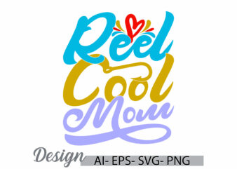 reel cool mom celebration mothers day gift, love emotion mom lover greeting template, mothers day gift lettering vintage retro design cloth