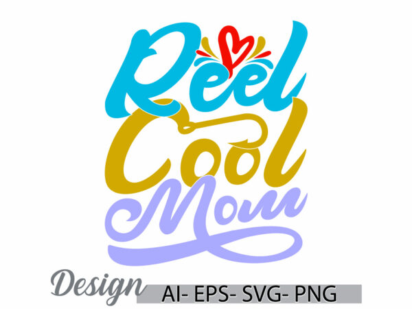 Reel cool mom celebration mothers day gift, love emotion mom lover greeting template, mothers day gift lettering vintage retro design cloth