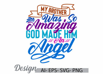 my brother was so amazing god made him an angel retro t shirt design, i love brother greeting, brother day gift, best friend brother design