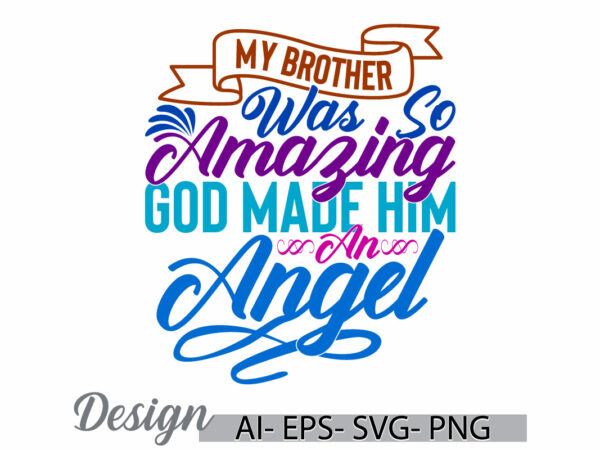 My brother was so amazing god made him an angel retro t shirt design, i love brother greeting, brother day gift, best friend brother design