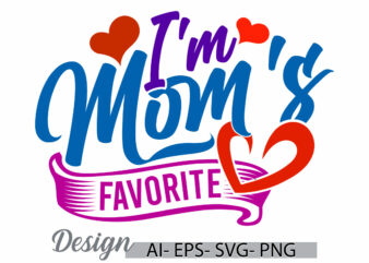 i’m mom’s favorite typography t shirt template vintage style design, celebration event mom lover retro quote, mom gift t shirt clothing idea