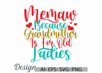 memaw because grandmother is for old ladies, funny motherhood quote, success life grandmother graphic art, grandmother women say gift tee