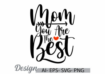 mom you are the best t shirt design, heart shape celebration event mom lover calligraphy t shirt concepts, i love mom mothers day design