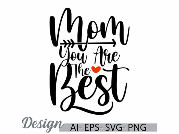 Mom you are the best t shirt design, heart shape celebration event mom lover calligraphy t shirt concepts, i love mom mothers day design