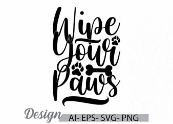 wipe your paws graphic animals t shirt, i love dog greeting template, dog lover vintage style retro graphic, domestic animals dog paws gift