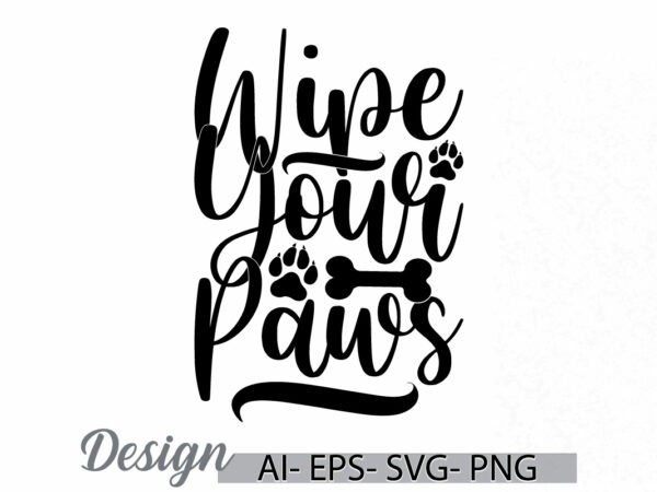 Wipe your paws graphic animals t shirt, i love dog greeting template, dog lover vintage style retro graphic, domestic animals dog paws gift