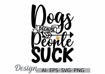 dogs because people suck greeting t shirt clothing, animals dog tee funny dog lover vintage retro graphic t shirt apparel funny dog design