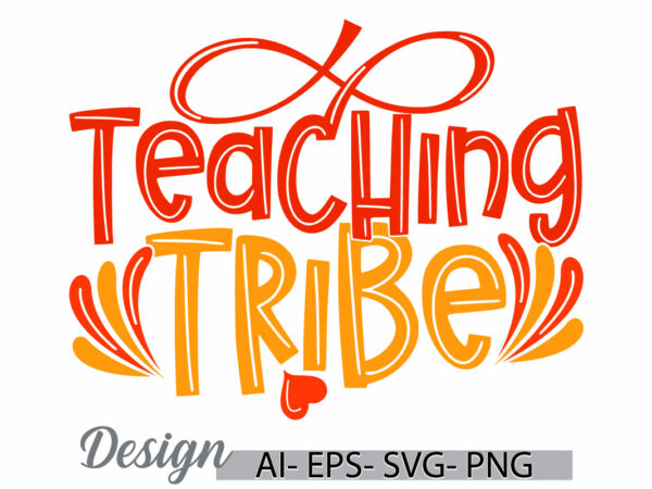 Teaching tribe graphic t shirt ideas, school life inspirational and motivational saying t shirt, teaching work best friend for teacher gifts