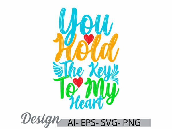 You hold the key to my heart typography and calligraphy text style design, valentine day celebration gift valentine clothing