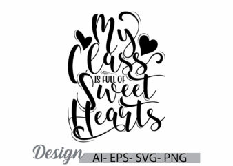 my class is full of sweet hearts calligraphy text style design, falling in love class quote design, hearts love valentine day gift