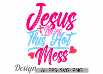 jesus loves this hot mess graphic retro lettering design, heart shape jesus life positive quote funny jesus graphic quote design