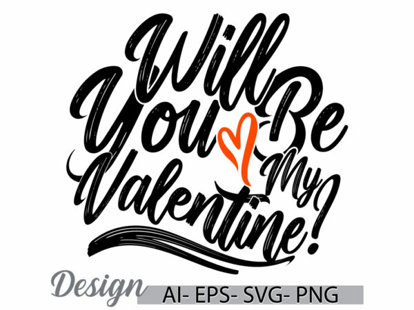 Will you be my valentine lettering typography design, birthday party valentine gift ideas, heart love inspirational quote valentine design