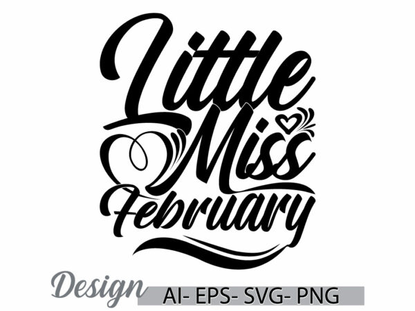 Little miss february calligraphy text style graphic, heart love funny valentine gift ideas, valentine day gift lettering clothing