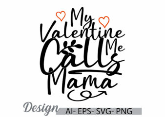 my valentine calls me mama typography lettering t shirt, i love my family best friend gift funny valentine day design