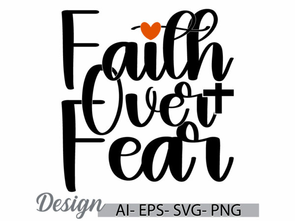 Faith over fear, inspirational saying religion graphic, religious signs jesus christ abstract isolated design