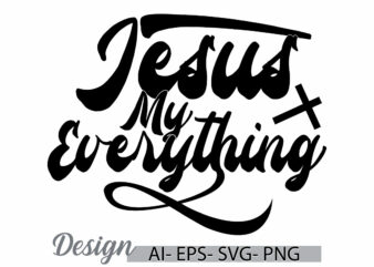 Jesus My Everything, religion celebration gift ideas, christian decoration calligraphy lettering design