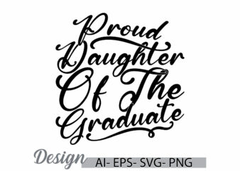 proud daughter of the graduate vintage text style graphic, graduate daughter design best daughter graphic tee clothing