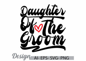 daughter of the groom handwritten tee concept, i like daughter say, human body part daughter lover vintage design