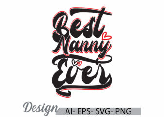 best nanny ever vintage style t shirt design, nanny life greeting tee ideas, i love my nanny graphic quote design