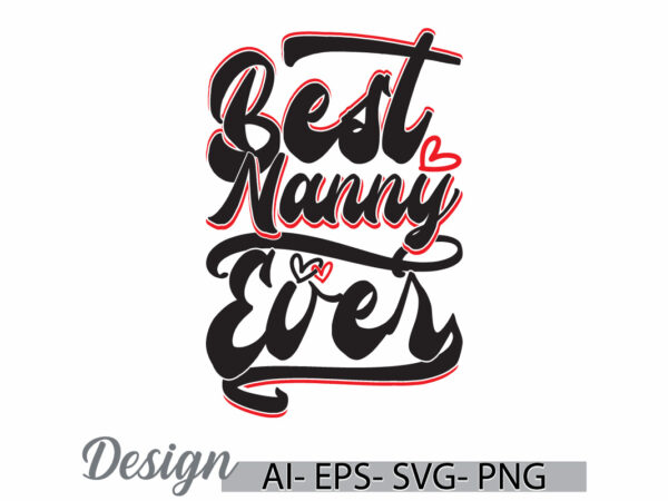 Best nanny ever vintage style t shirt design, nanny life greeting tee ideas, i love my nanny graphic quote design