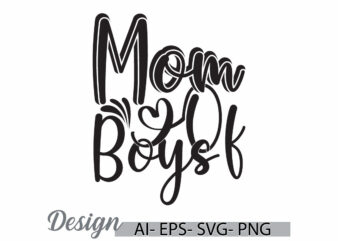 mom of boys graphic wedding, mom signs handwritten quote gift ideas, happy mothers day greeting for design template