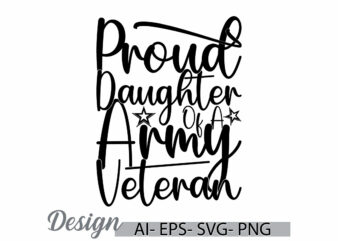 proud daughter of a army veteran graphic t shirt say, positive lifestyle army veteran t shirt, proud daughter gift ideas tee art