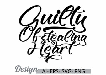 guilty of stealing heart wedding gift for family art, invitation gift for friends valentine text graphic design