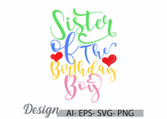 sister of the birthday boy greeting t shirt quote, i love sister quote inspirational saying design, birthday boy gift for sister design