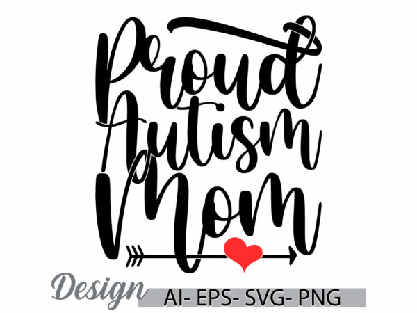 Proud autism mom vintage lettering design, funny autism mom quote, proud mom mothers day gift calligraphy retro greeting template