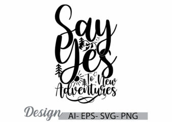 say yes to new adventures vintage style lettering design, celebration gift for summer design, funny adventures signs t shirt symbol