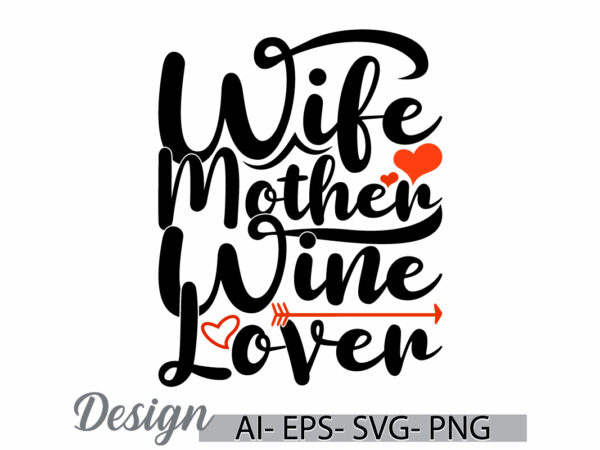 Wife mother wine lover celebration event for family, success life mothers day design, inspirational say mothers day design