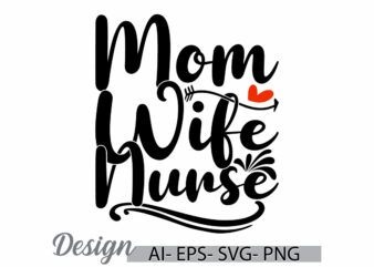 mom wife nurse wedding graphic ideas, nurse life funny people mom lover retro greeting t shirt design