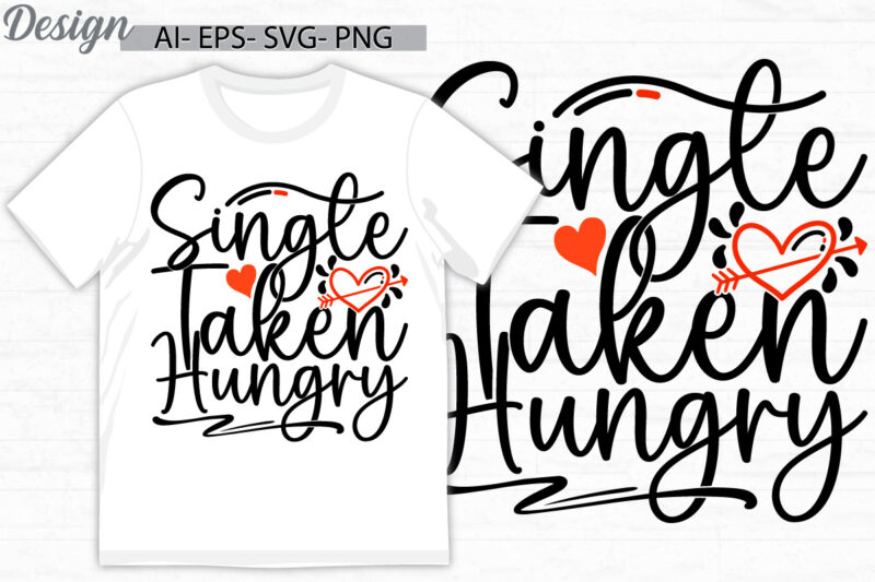 single taken hungry symbol t shirt ideas, feeling better friend gift valentine day design